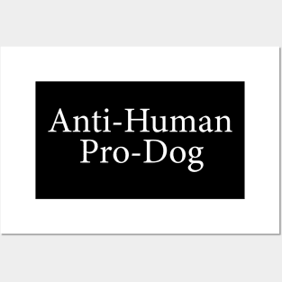 anti-human pro-dog Posters and Art